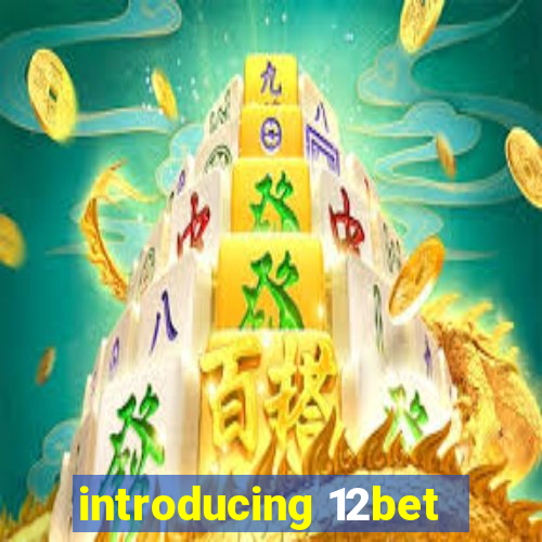 introducing 12bet